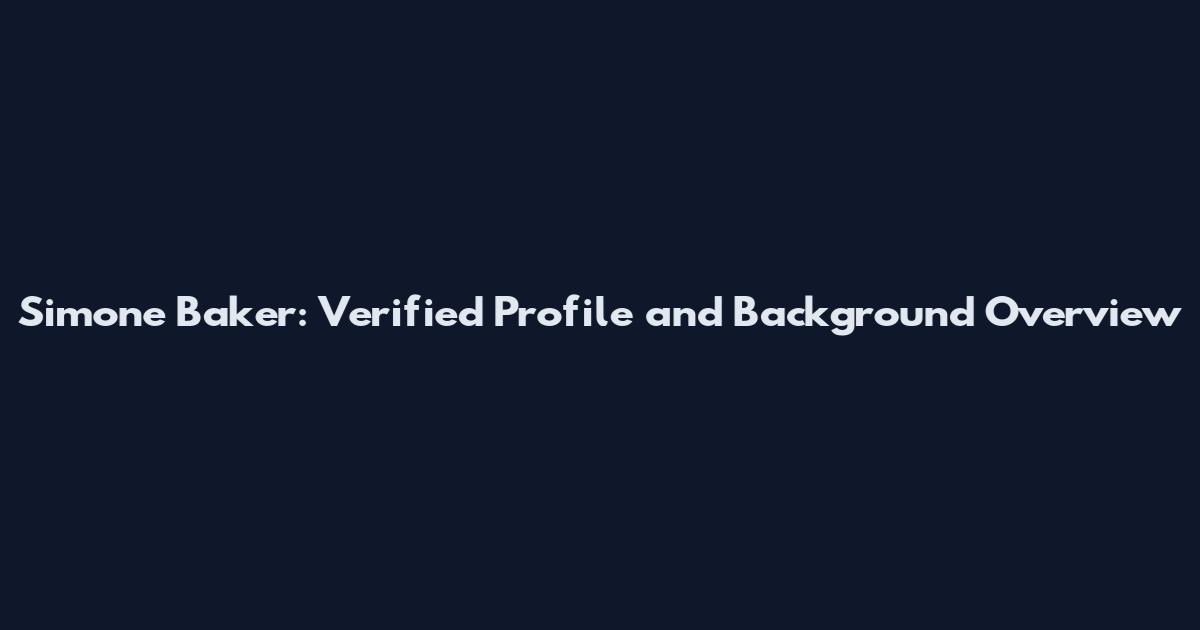 Simone Baker: Verified Profile and Background Overview