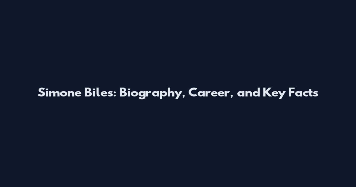 Simone Biles: Biography, Career, and Key Facts