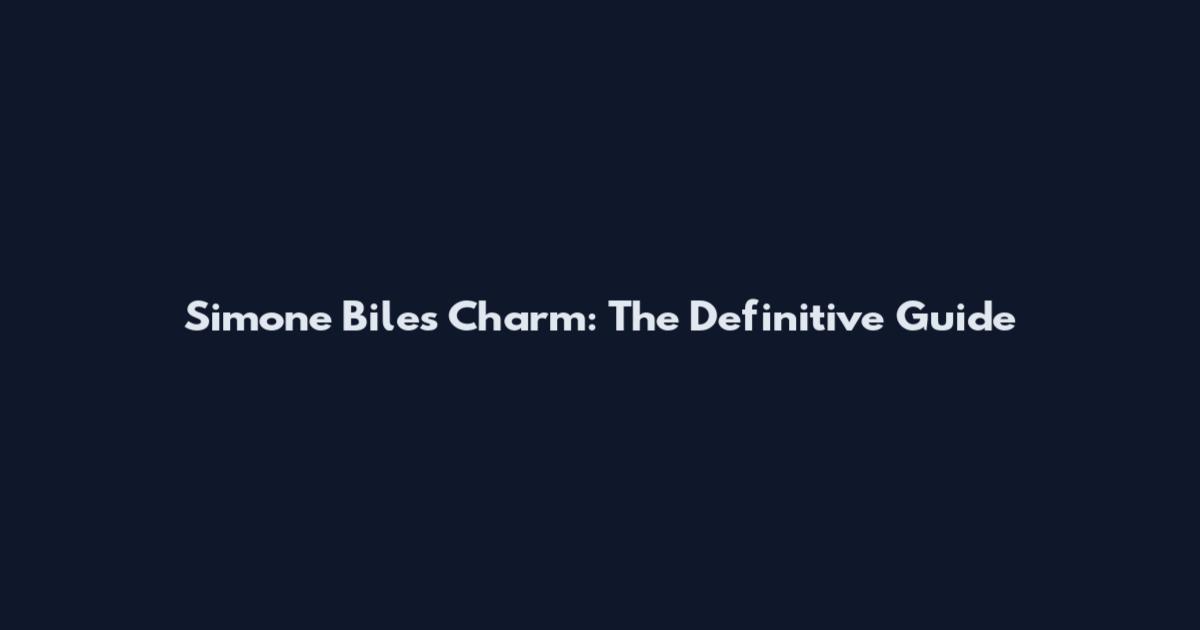 Simone Biles Charm: The Definitive Guide