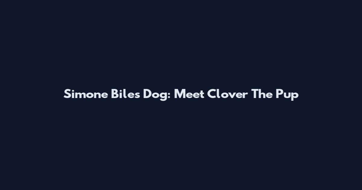 Simone Biles Dog: Meet Clover The Pup
