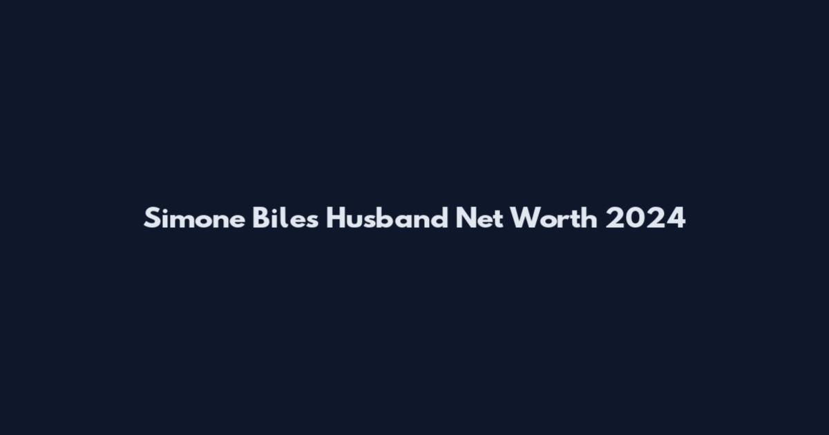 Simone Biles Husband Net Worth 2024