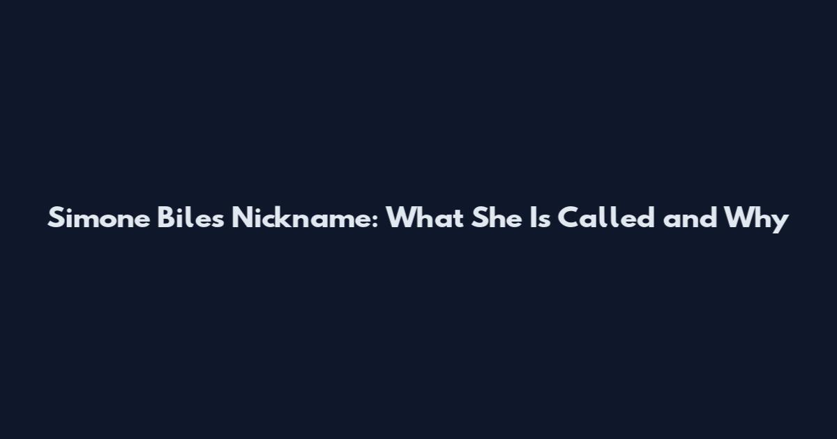 Simone Biles Nickname: What She Is Called and Why