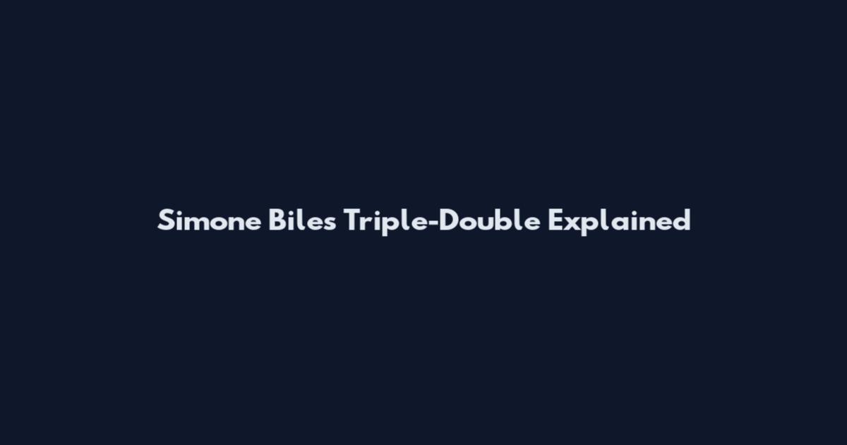 Simone Biles Triple-Double Explained