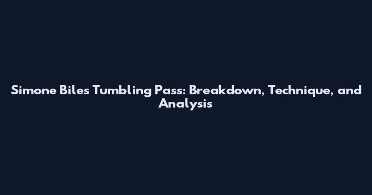 Simone Biles Tumbling Pass: Breakdown, Technique, and Analysis
