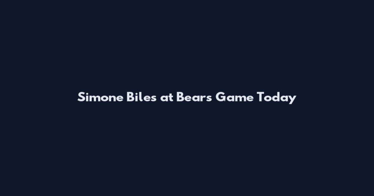 Simone Biles at Bears Game Today