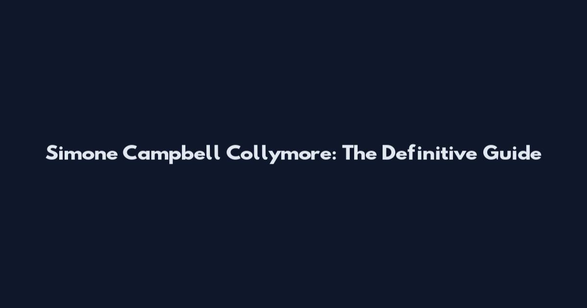 Simone Campbell Collymore: The Definitive Guide