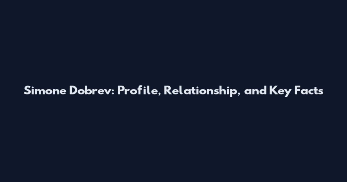 Simone Dobrev: Profile, Relationship, and Key Facts