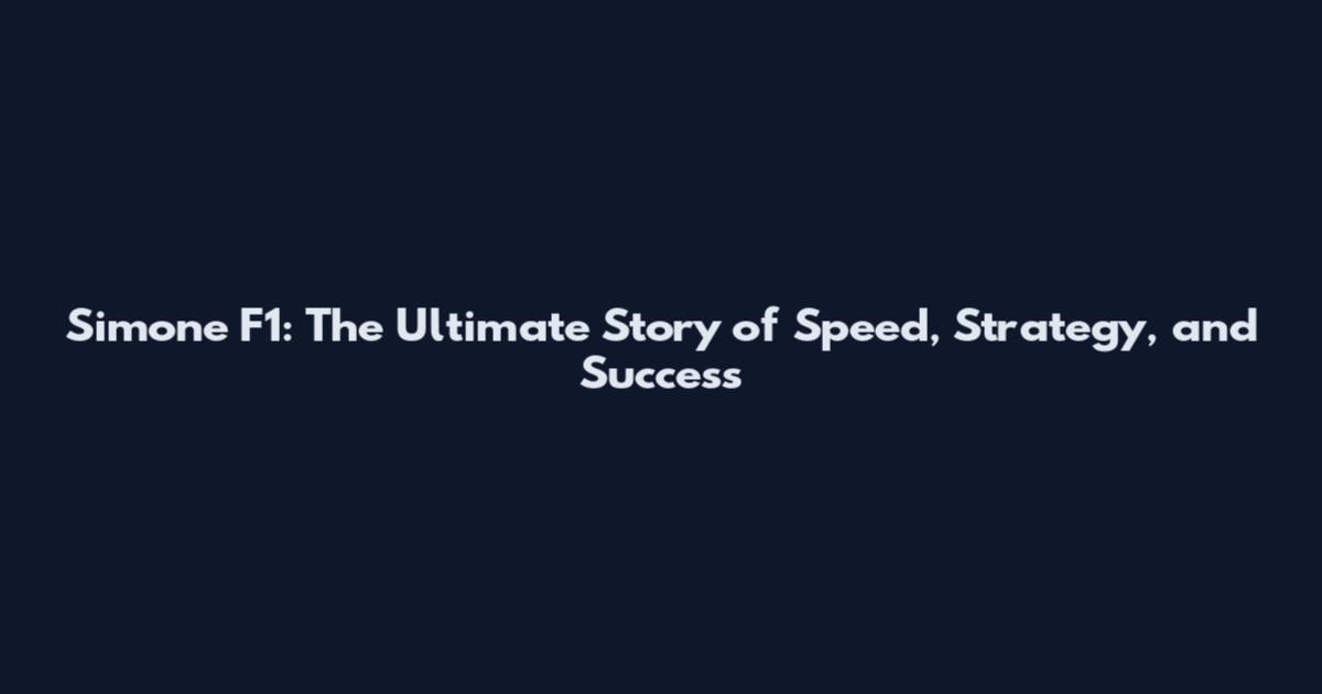 Simone F1: The Ultimate Story of Speed, Strategy, and Success