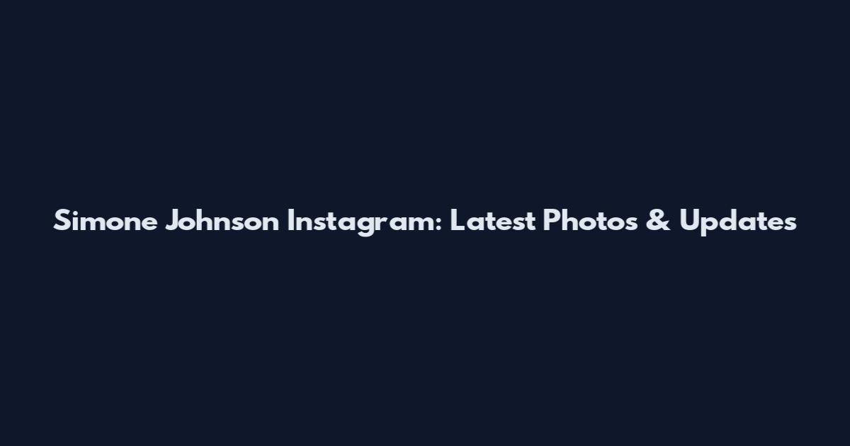 Simone Johnson Instagram: Latest Photos & Updates