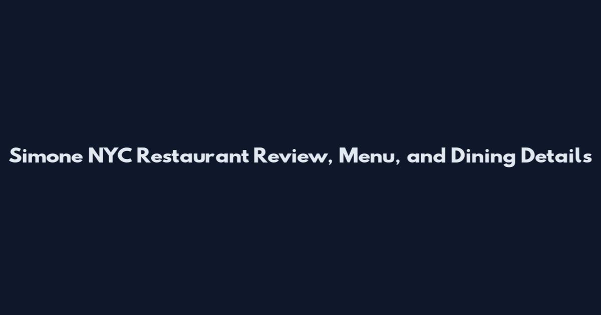 Simone NYC Restaurant Review, Menu, and Dining Details