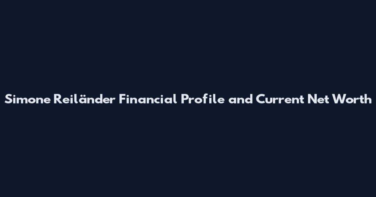Simone Reiländer Financial Profile and Current Net Worth