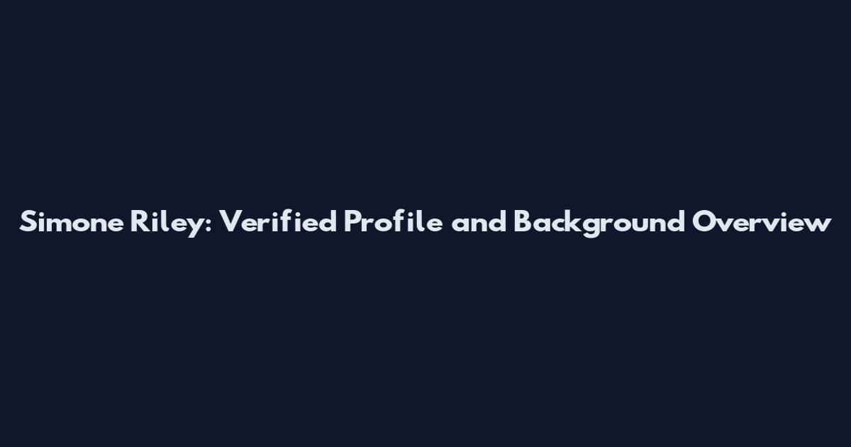 Simone Riley: Verified Profile and Background Overview