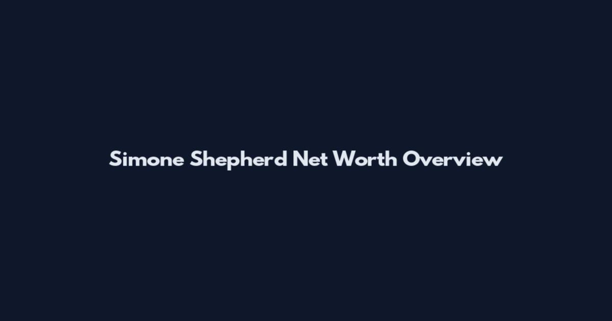 Simone Shepherd Net Worth Overview