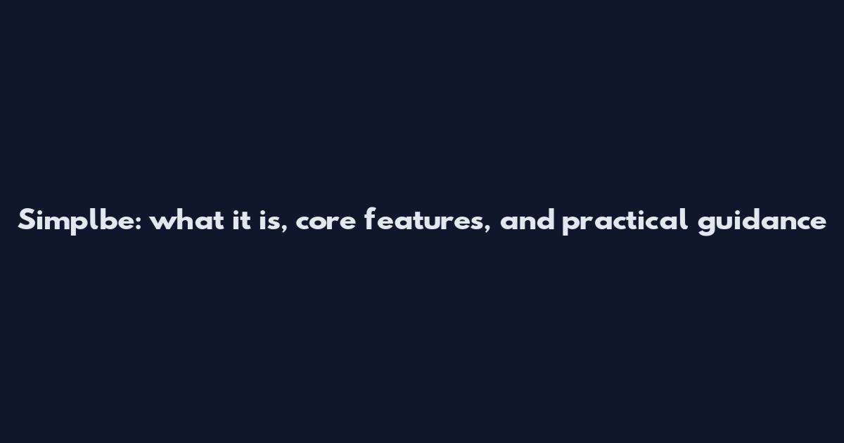 Simplbe: what it is, core features, and practical guidance