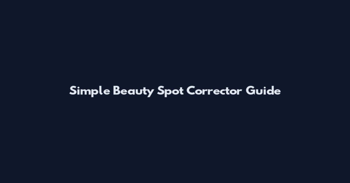 Simple Beauty Spot Corrector Guide