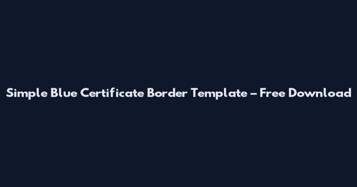 Simple Blue Certificate Border Template – Free Download
