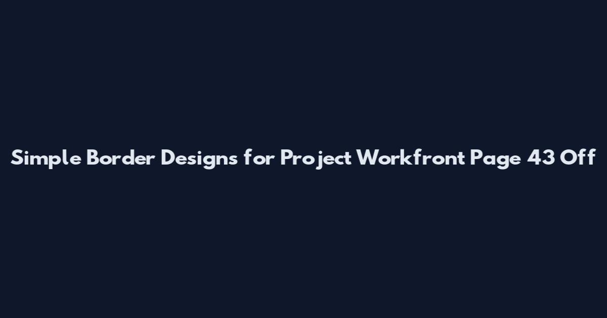 Simple Border Designs for Project Workfront Page 43 Off