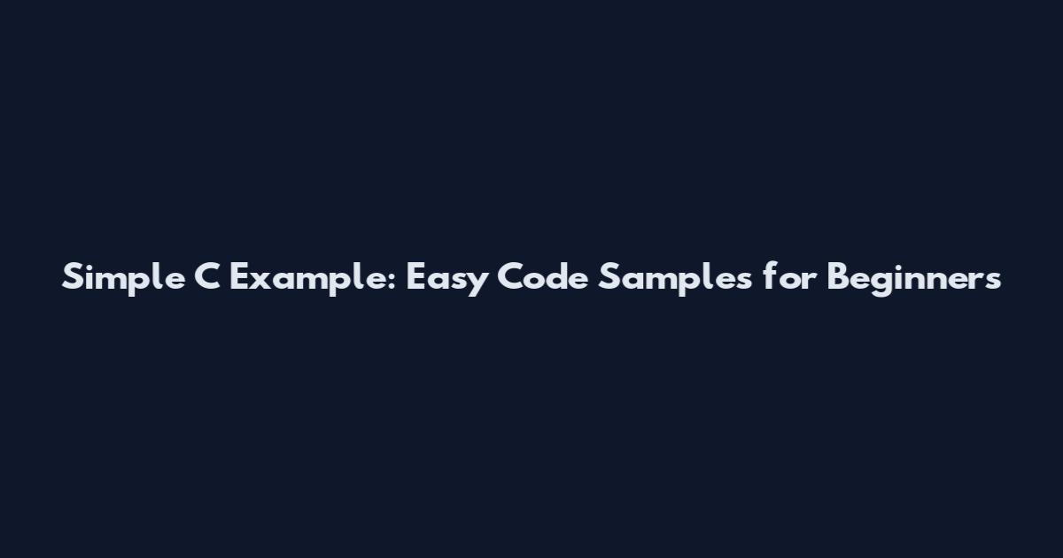 Simple C Example: Easy Code Samples for Beginners