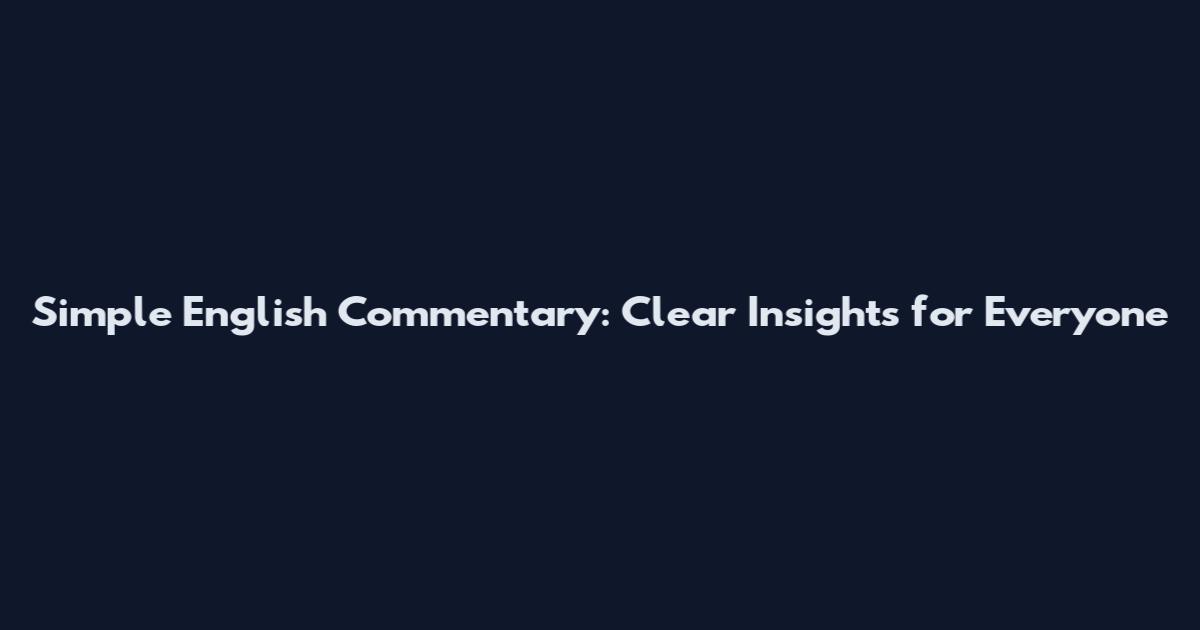 Simple English Commentary: Clear Insights for Everyone