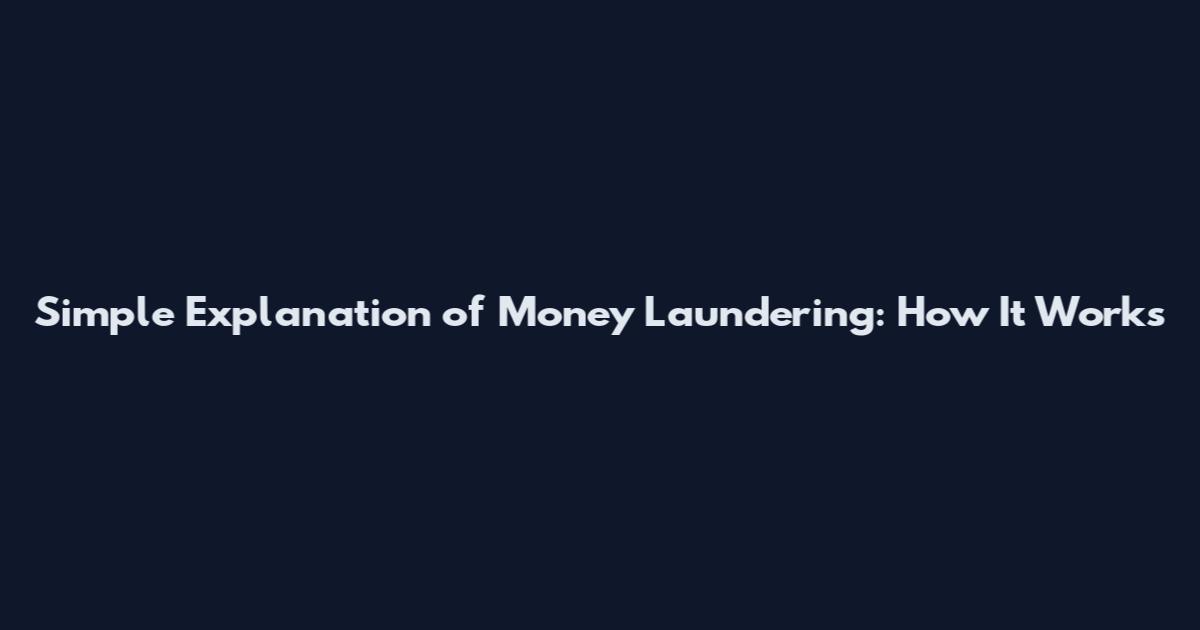 Simple Explanation of Money Laundering: How It Works