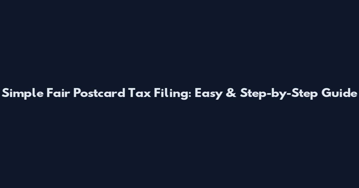 Simple Fair Postcard Tax Filing: Easy & Step-by-Step Guide