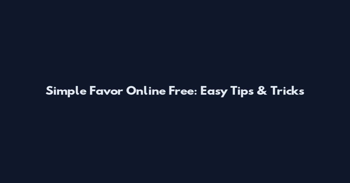Simple Favor Online Free: Easy Tips & Tricks