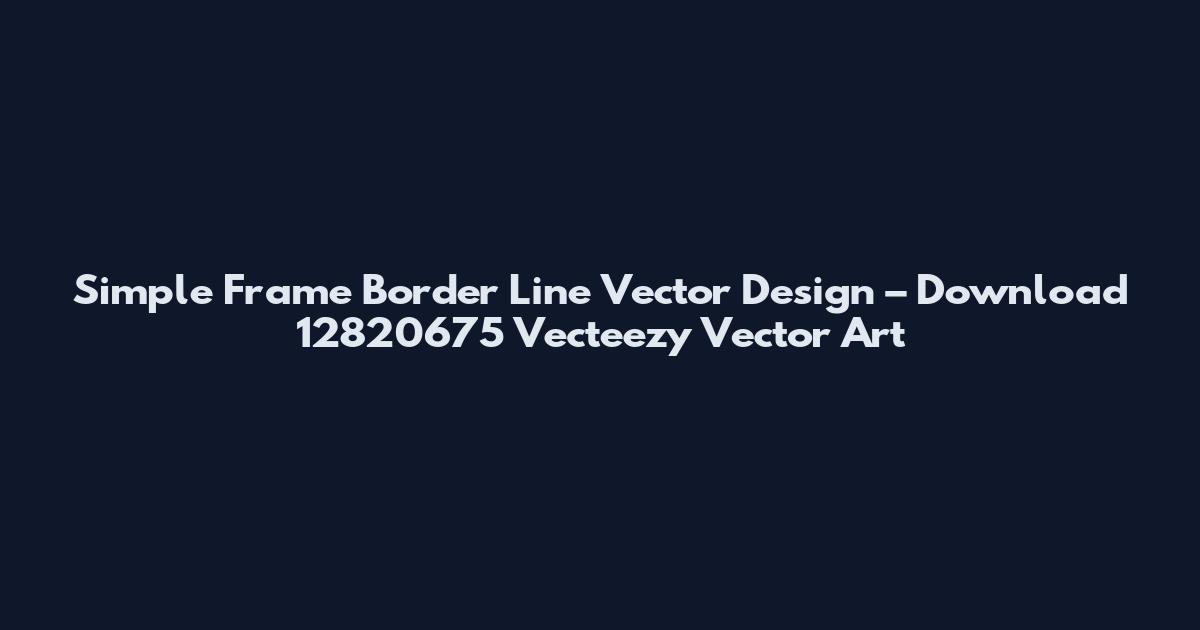 Simple Frame Border Line Vector Design – Download 12820675 Vecteezy Vector Art
