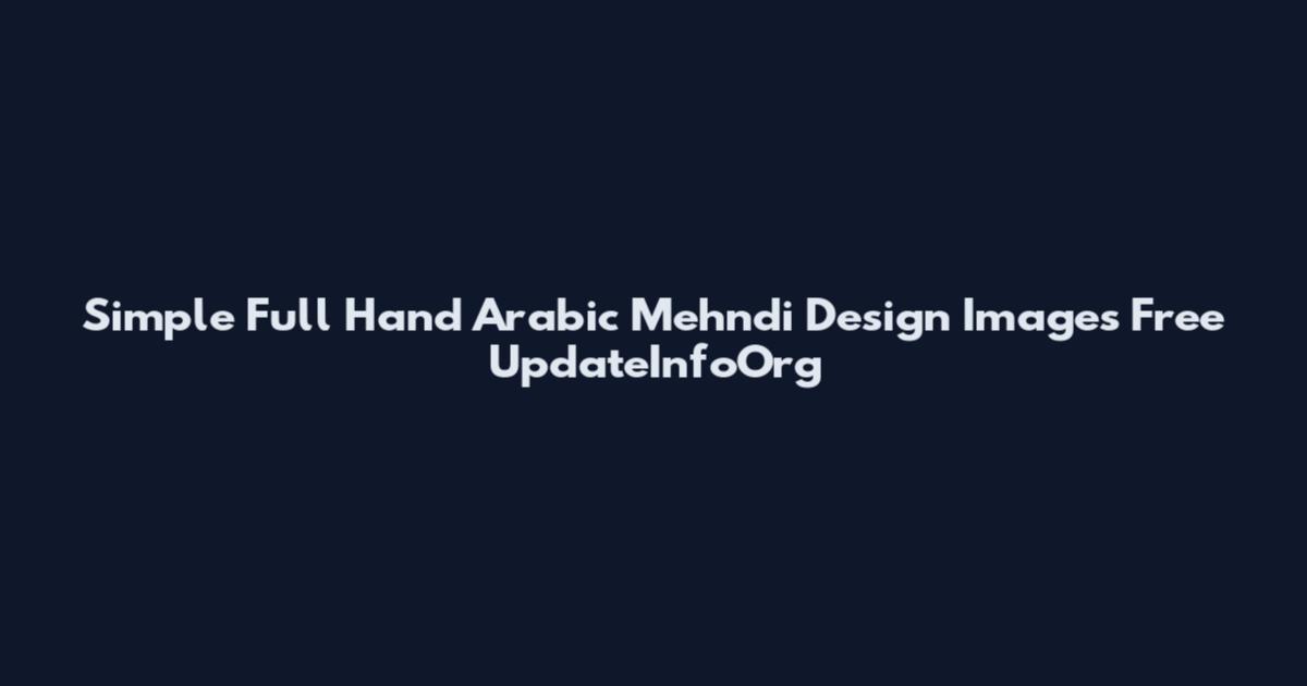 Simple Full Hand Arabic Mehndi Design Images Free UpdateInfoOrg