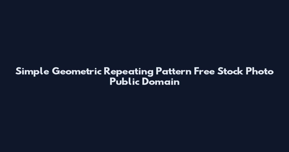 Simple Geometric Repeating Pattern Free Stock Photo Public Domain