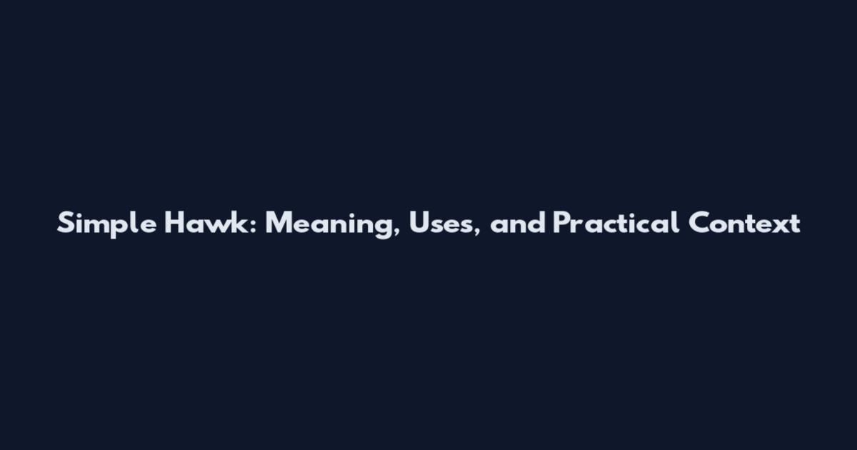 Simple Hawk: Meaning, Uses, and Practical Context