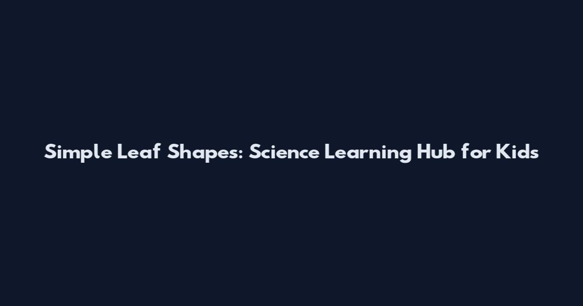 Simple Leaf Shapes: Science Learning Hub for Kids