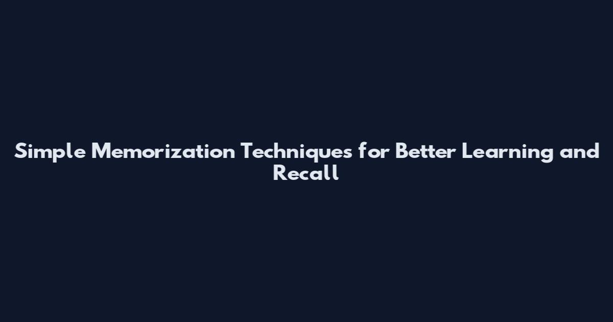 Simple Memorization Techniques for Better Learning and Recall
