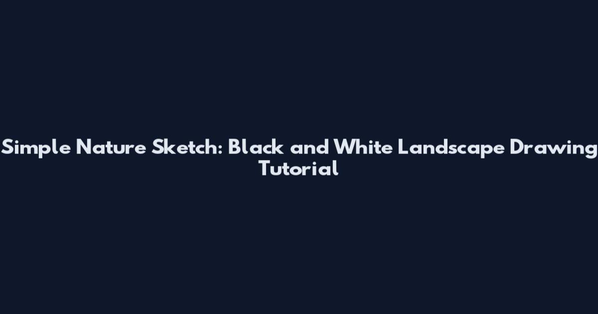 Simple Nature Sketch: Black and White Landscape Drawing Tutorial
