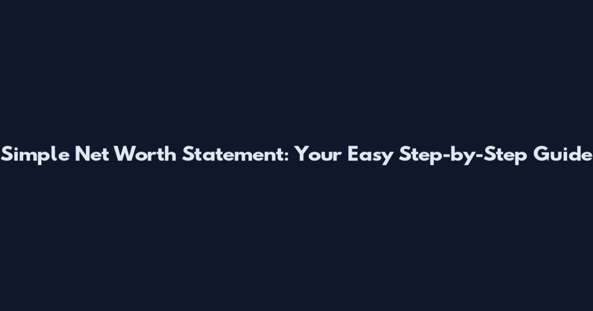 Simple Net Worth Statement: Your Easy Step-by-Step Guide