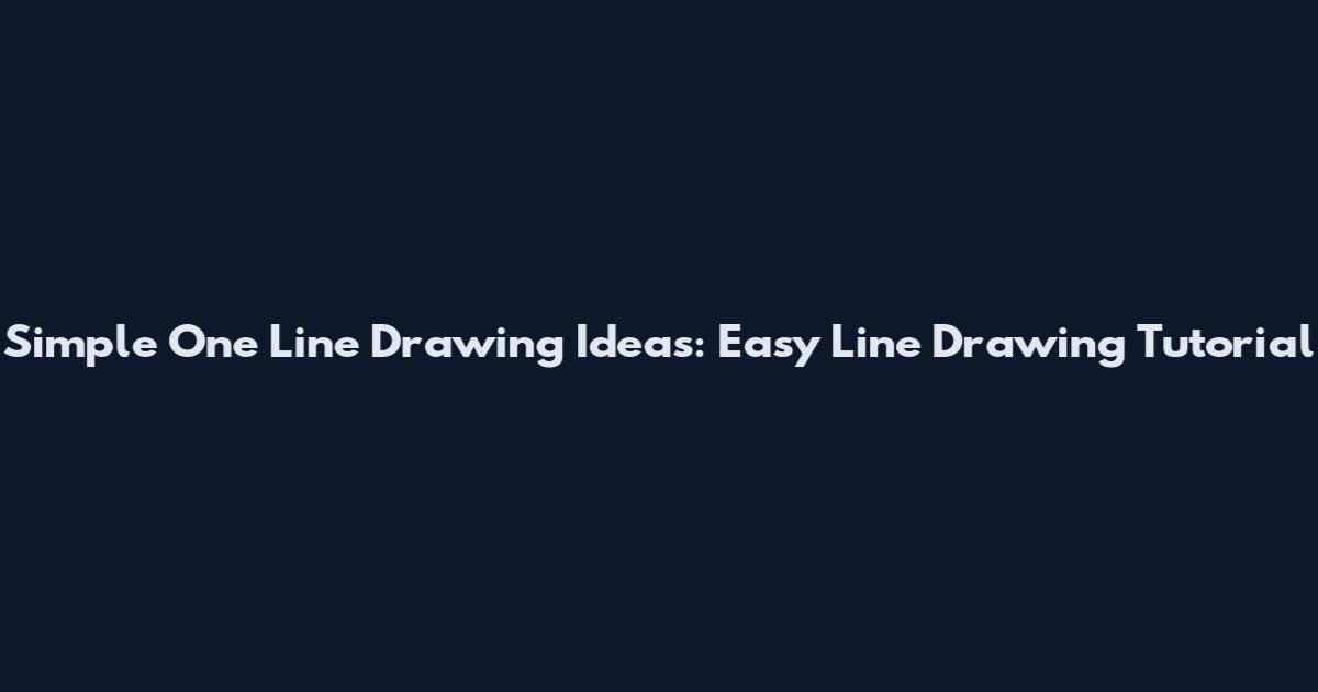 Simple One Line Drawing Ideas: Easy Line Drawing Tutorial