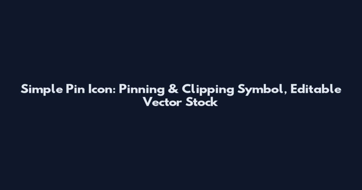 Simple Pin Icon: Pinning & Clipping Symbol, Editable Vector Stock