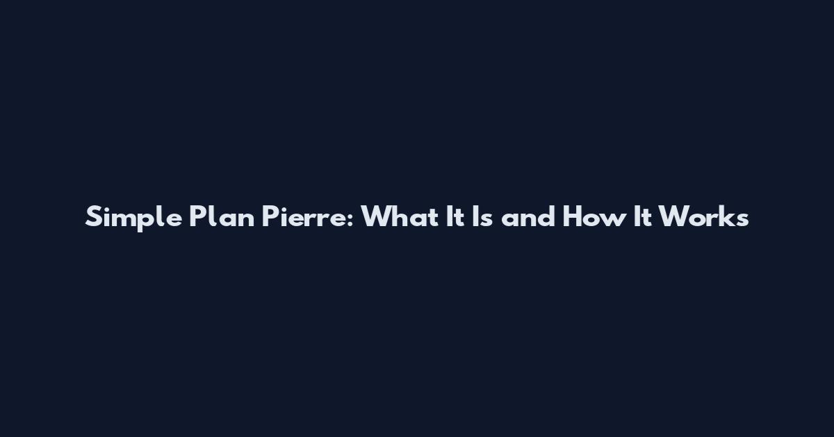 Simple Plan Pierre: What It Is and How It Works