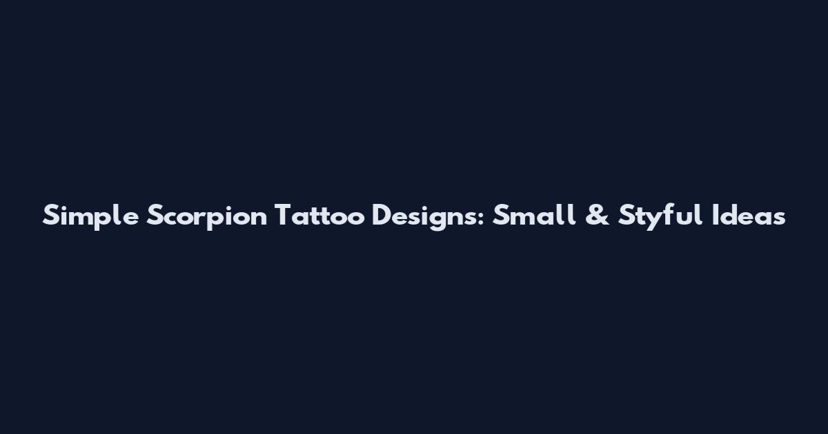 Simple Scorpion Tattoo Designs: Small & Styful Ideas