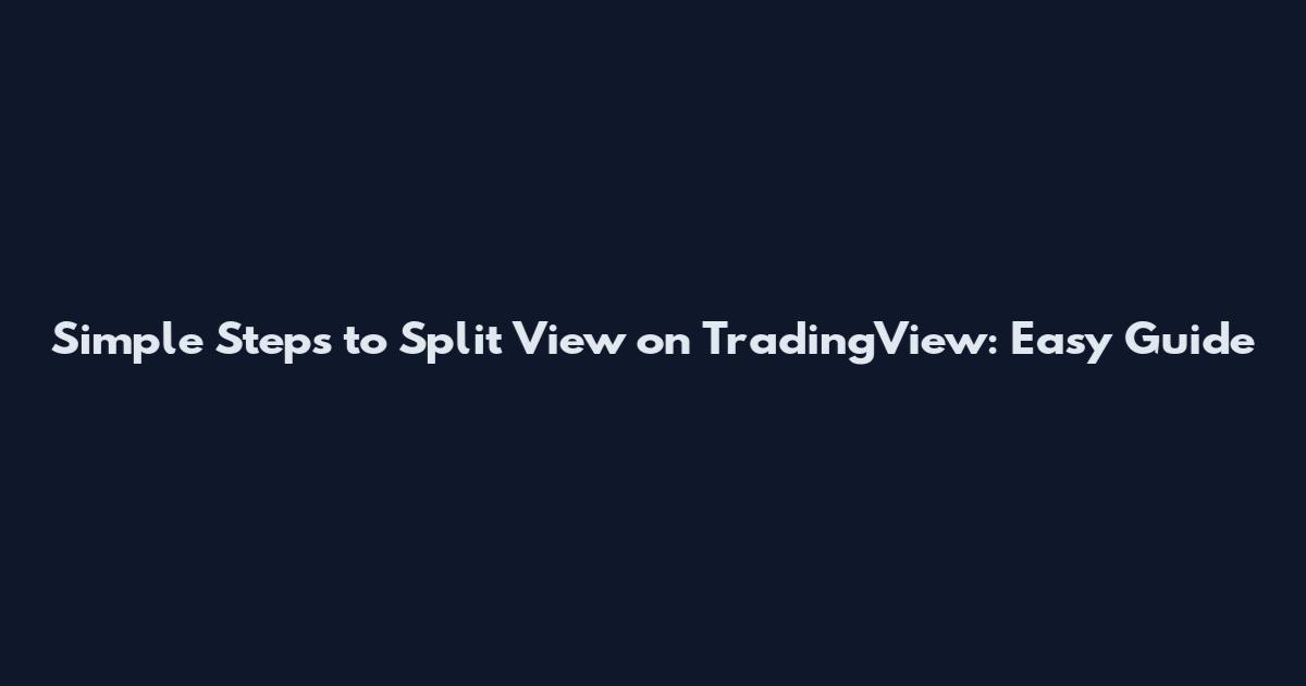 Simple Steps to Split View on TradingView: Easy Guide