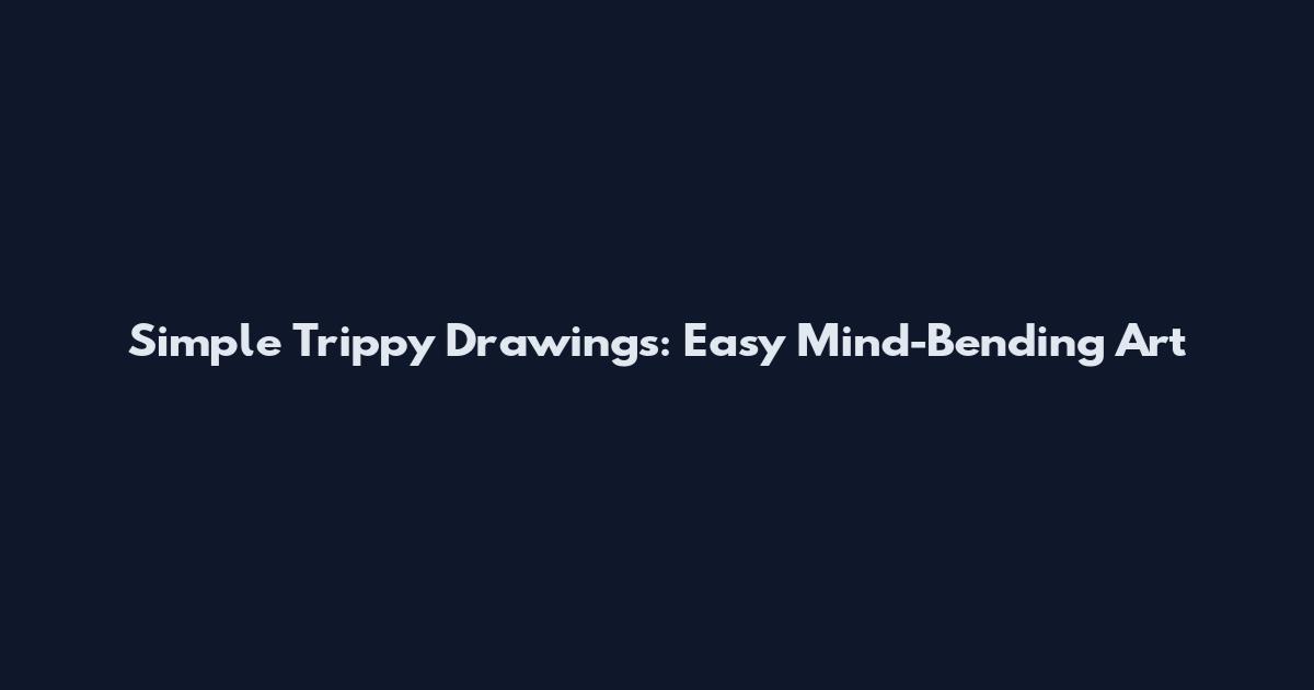 Simple Trippy Drawings: Easy Mind-Bending Art