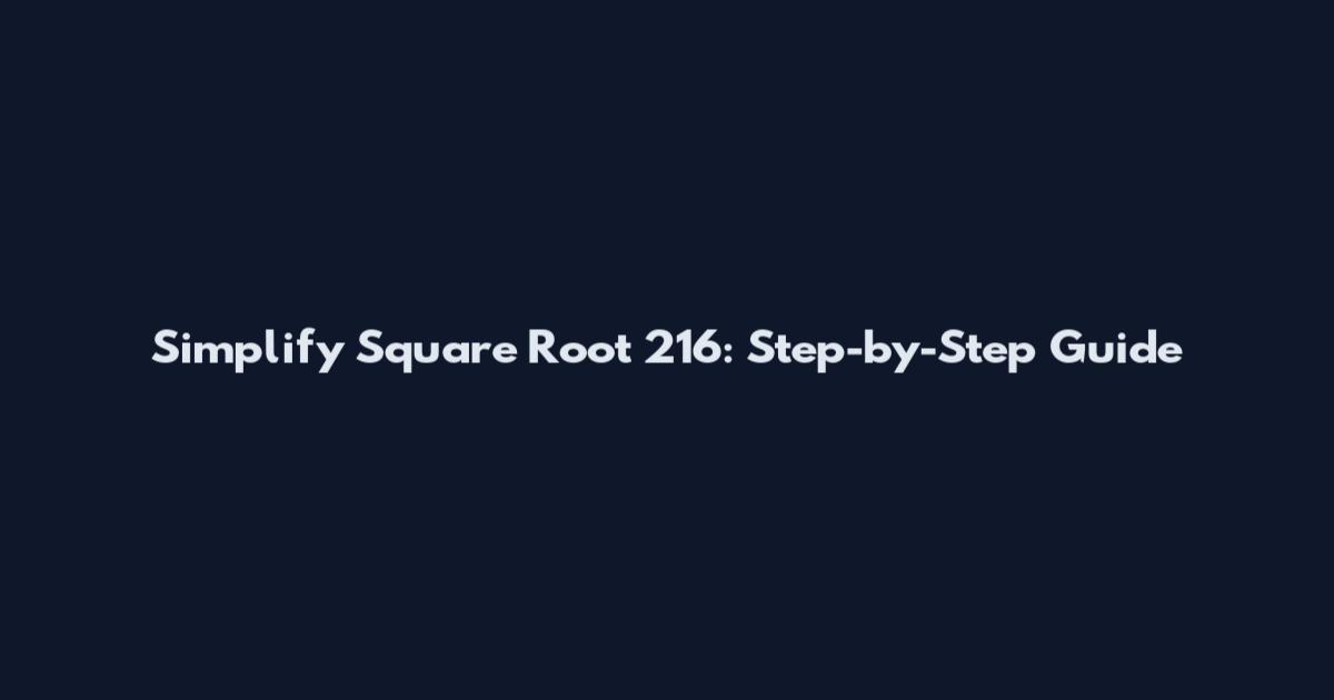 Simplify Square Root 216: Step-by-Step Guide