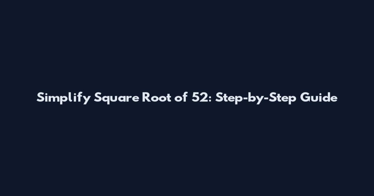 Simplify Square Root of 52: Step-by-Step Guide