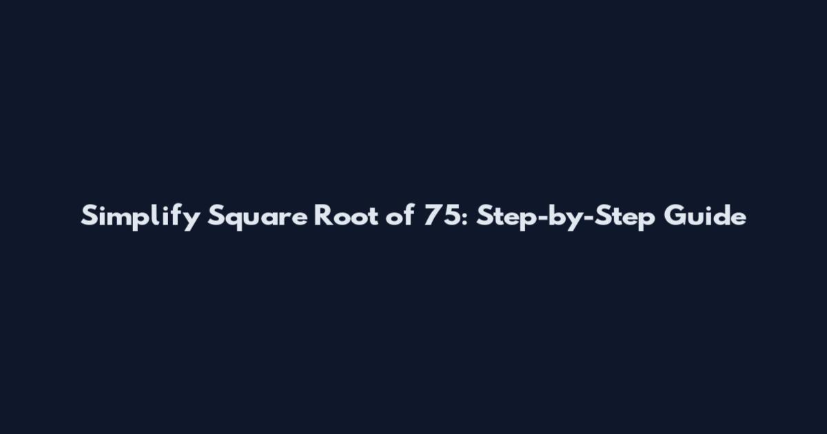Simplify Square Root of 75: Step-by-Step Guide