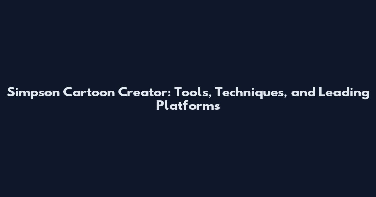 Simpson Cartoon Creator: Tools, Techniques, and Leading Platforms
