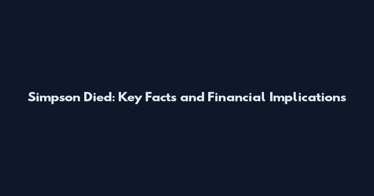 Simpson Died: Key Facts and Financial Implications