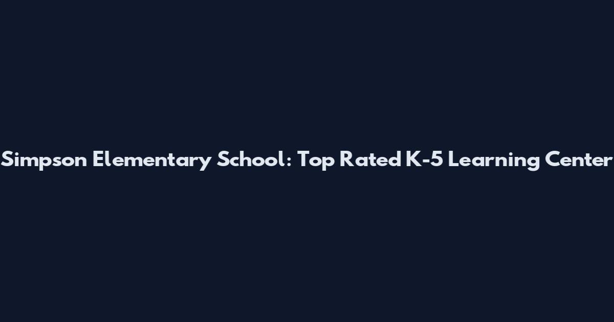 Simpson Elementary School: Top Rated K-5 Learning Center