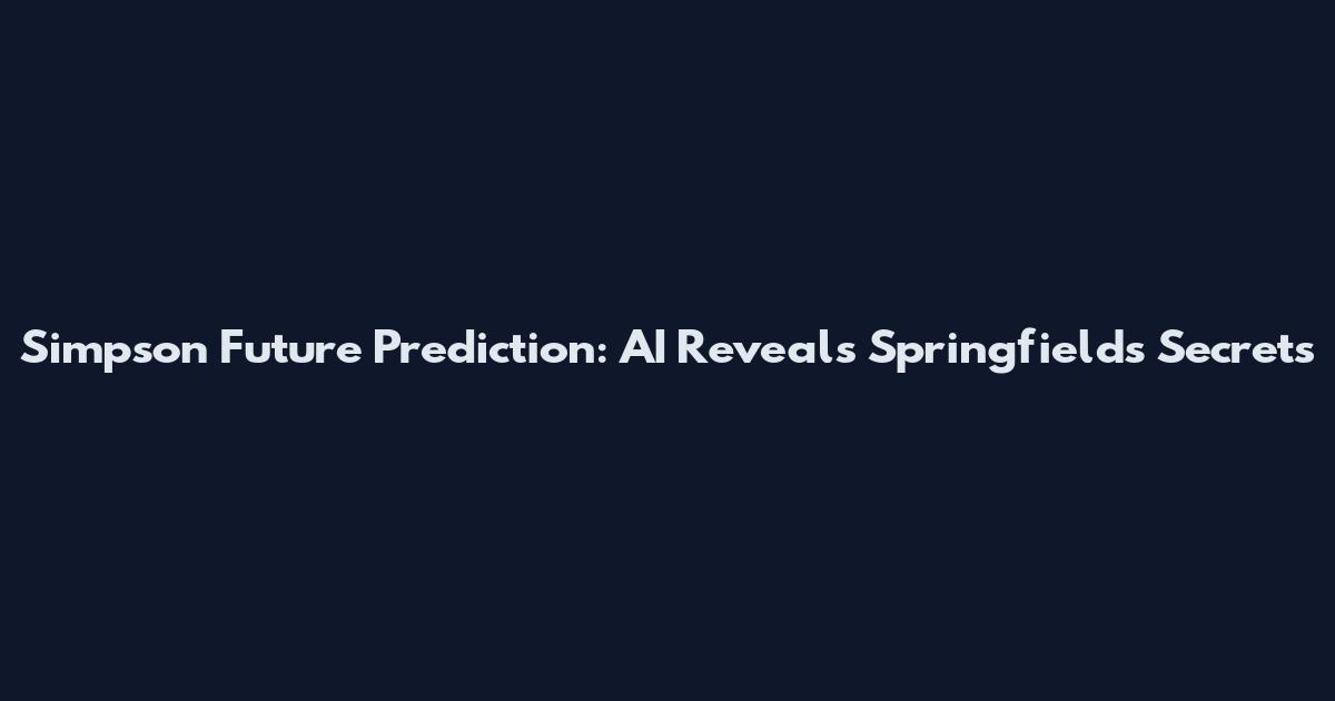 Simpson Future Prediction: AI Reveals Springfield's Secrets