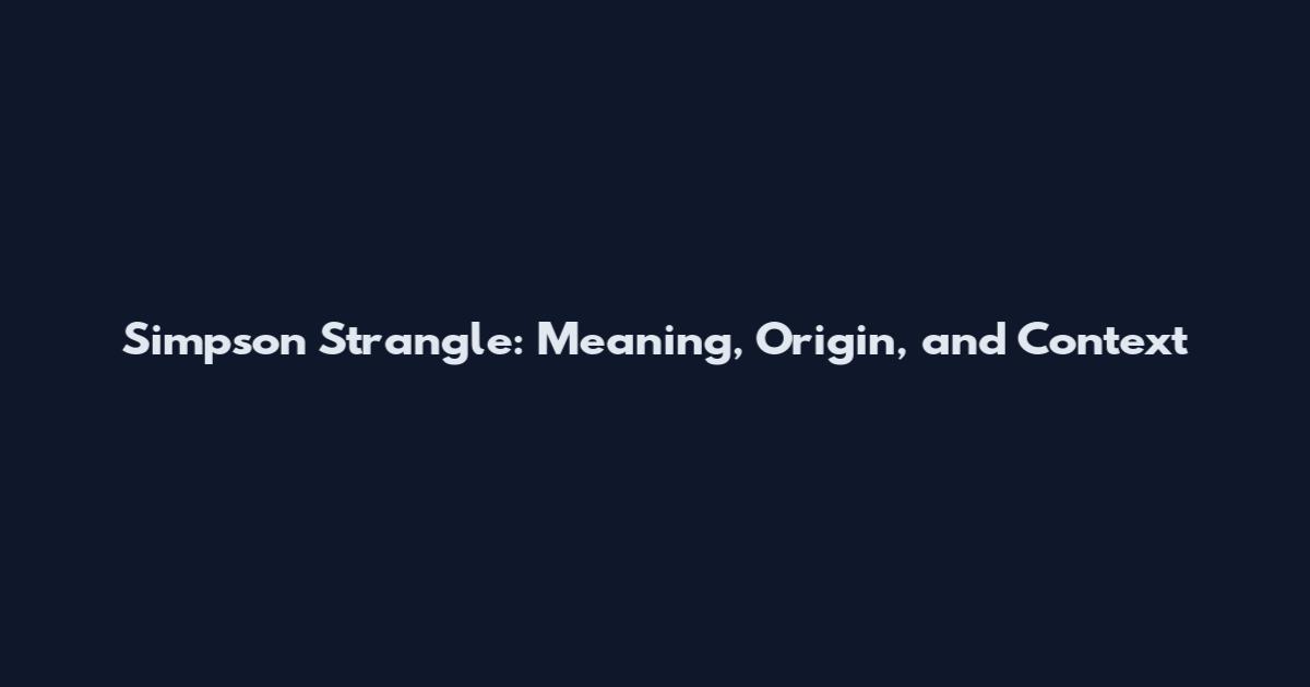 Simpson Strangle: Meaning, Origin, and Context