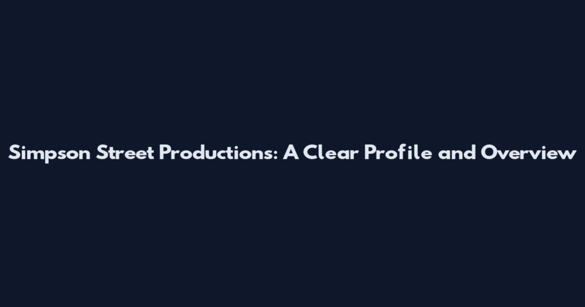 Simpson Street Productions: A Clear Profile and Overview