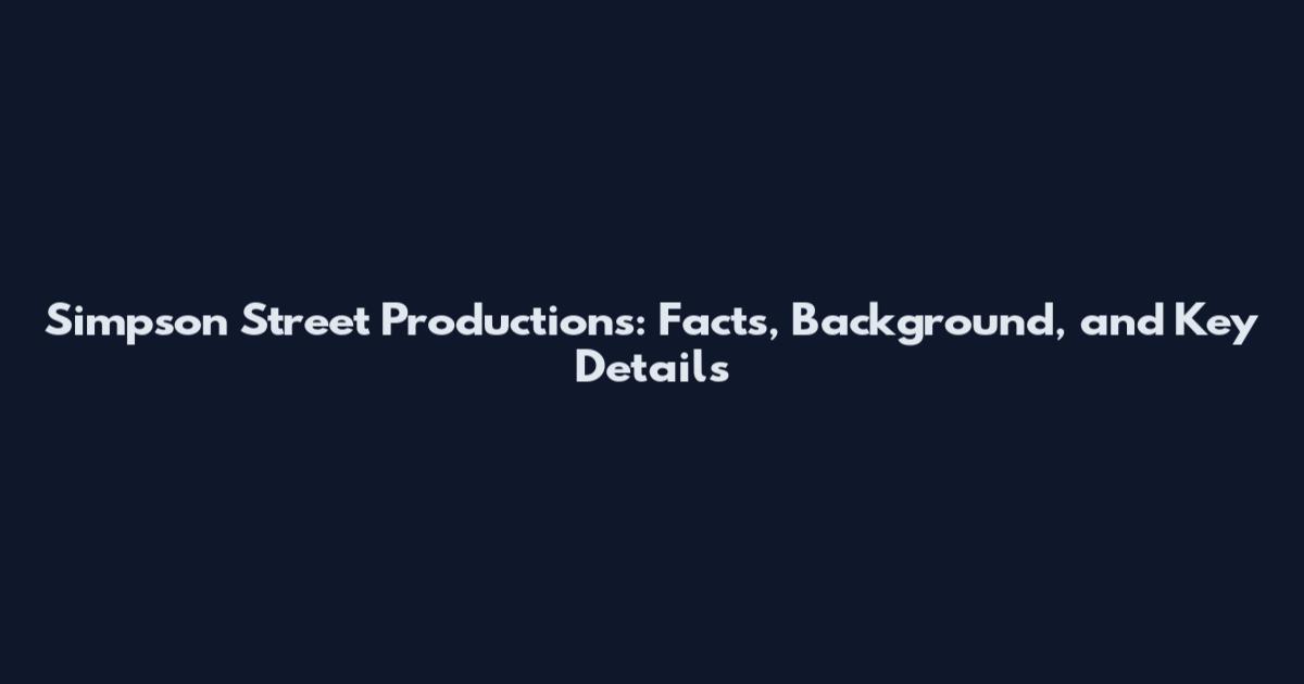Simpson Street Productions: Facts, Background, and Key Details